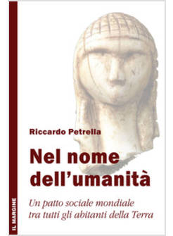 NEL NOME DELL'UMANITA'. UN PATTO SOCIALE MONDIALE TRA TUTTI GLI ABITANTI DELLA T