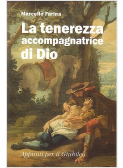 LA TENEREZZA ACCOMPAGNATRICE DI DIO. APPUNTI PER IL GIUBILEO