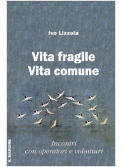 VITA FRAGILE VITA COMUNE. INCONTRI CON OPERATORI E VOLONTARI
