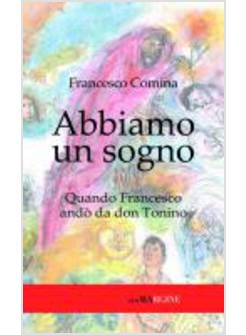 ABBIAMO UN SOGNO. QUANDO FRANCESCO ANDO' DA DON TONINO