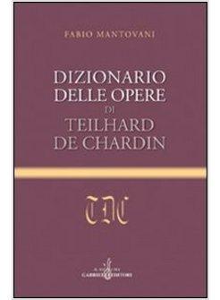 DIZIONARIO DELLE OPERE DI TEILHARD DE CHARDIN