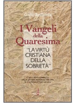 VANGELI DELLA QUARESIMA E «LA VIRTU' CRISTIANA DELLA SOBRIETA'» (I)