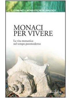 MONACI PER VIVERE LA VITA MONASTICA NEL TEMPO POSTMODERNO