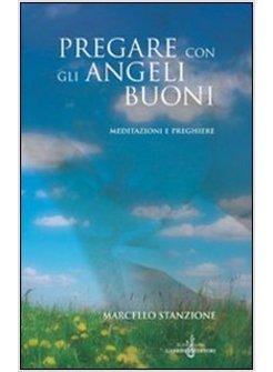 PREGARE CON GLI ANGELI BUONI MEDITAZIONI E PREGHIERE