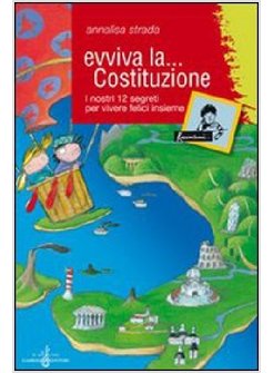 EVVIVA LA COSTITUZIONE. I NOSTRI 12 SEGRETI PER VIVERE FELICI INSIEME