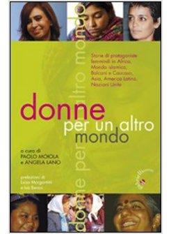 DONNE PER UN ALTRO MONDO STORIE DI PROTAGONISTE FEMMINILI IN AFRICA ASIA,