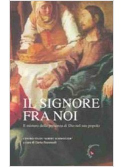 SIGNORE FRA NOI IL MISTERO DELLA PRESENZA DI DIO NEL SUO POPOLO (IL)