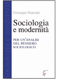 SOCIOLOGIA E MODERNITA'. PER UN'ANALISI DEL PENSIERO SOCIOLOGICO