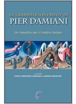 «GRAMMATICA DI CRISTO» DI PIER DAMIANI. UN MAESTRO PER IL NOSTRO TEMPO (LA)