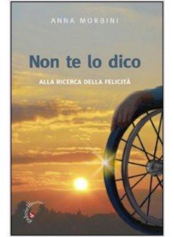 NON TE LO DICO ALLA RICERCA DELLA FELICITA'