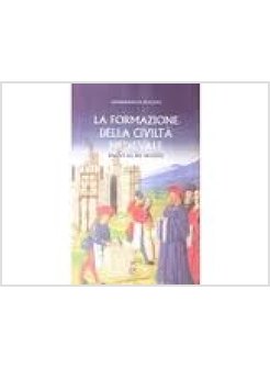 FORMAZIONE DELLA CIVILTA' MEDIEVALE DAL VI AL XII SECOLO (LA)