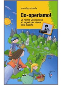 CO-OPERIAMO! LA NOSTRA COSTITUZIONE E I SEGRETI PER VIVERE FELICI INSIEME