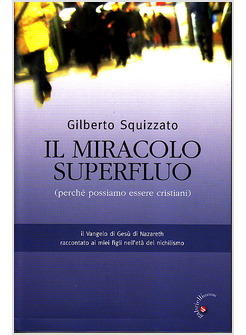 MIRACOLO SUPERFLUO PERCHE' POSSIAMO ESSERE CRISTIANI (IL)
