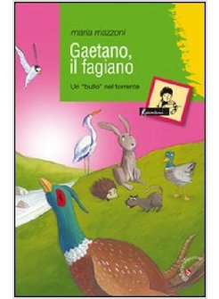 GAETANO, IL FAGIANO. UN «BULLO» NEL TORRENTE