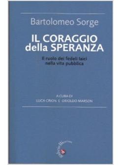 IL CORAGGIO DELLA SPERANZA. IL RUOLO DEI FEDELI LAICI NELLA VITA PUBBLICA