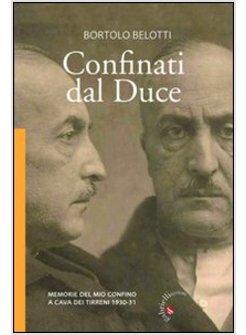 CONFINATI DAL DUCE. MEMORIE DEL MIO CONFINO A CAVA DEI TIRRENI 1930-31
