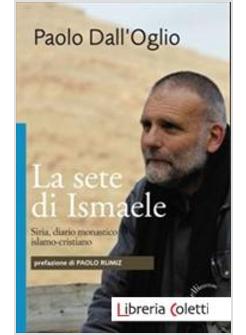 LA SETE DI ISMAELE. SIRIA, DIARIO MONASTICO ISLAMO-CRISTIANO