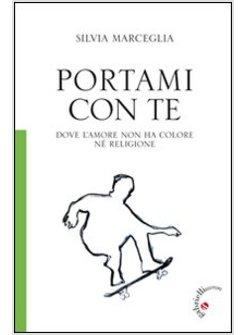 PORTAMI CON TE. DOVE L'AMORE NON HA COLORE NE' RELIGIONE