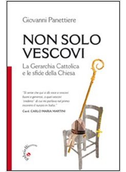 NON SOLO VESCOVI. LA GERARCHIA CATTOLICA E LE SFIDE DELLA CHIESA