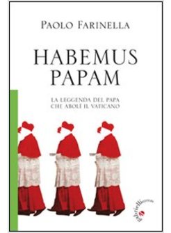 HABEMUS PAPAM. LA LEGGENDA DEL PAPA CHE ABOLA?A¬ IL VATICANO