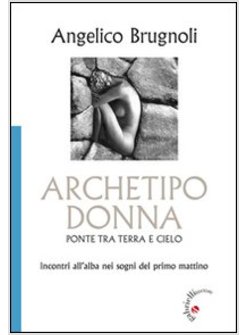 ARCHETIPO DONNA, PONTE TRA TERRA E CIELO. INCONTRI ALL'ALBA NEI SOGNI DEL PRIMO 