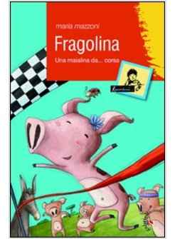 FRAGOLINA. UNA MAIALINA DA... CORSA