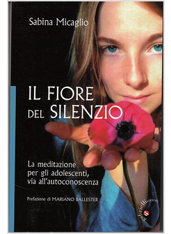 IL FIORE DEL SILENZIO  LA MEDITAZIONE PER ADOLESCENTI, VIA ALL'AUTOCONOSCENZA