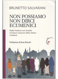 NON POSSIAMO NON DIRCI ECUMENICI. DALLA FRATTURA CON ISRAELE AL FUTURO COMUNE 