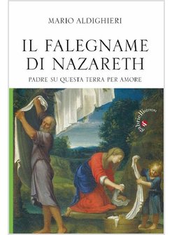 IL FALEGNAME DI NAZARETH. PADRE SU QUESTA TERRA PER AMORE