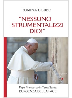 "NESSUNO STRUMENTALIZZI DIO!" PAPA FRANCESCO IN TERRA SANTA