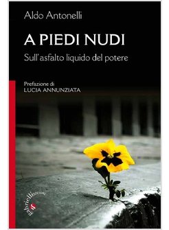 A PIEDI NUDI. SULL'ASFALTO LIQUIDO DEL POTERE
