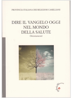 DIRE IL VANGELO OGGI NEL MONDO DELLA SALUTE. ORIENTAMENTI