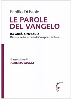 LE PAROLE DEL VANGELO. DA ABBA' A ZIZZANIA DIZIONARIO DEI TERMINI DEI VANGELI  