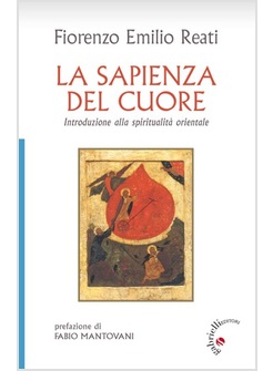 LA SAPIENZA DEL CUORE. INTRODUZIONE ALLA SPIRITUALITA' ORIENTALE 