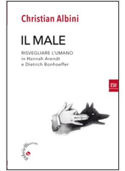 MALE. RISVEGLIARE L'UMANO IN HANNAH ARENDT E DIETRICH BONNHOEFFER (IL)