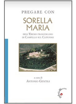 PREGARE CON SORELLA MARIA DELL'EREMO FRANCESCANO DI CAMPELLO SUL CLITUNNO.