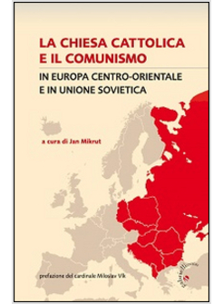 CHIESA CATTOLICA E IL COMUNISMO IN EUROPA CENTRO-ORIENTALE E IN UNIONE SOVIETICA