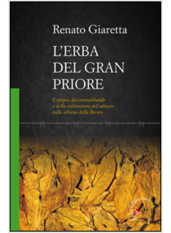 ERBA DEL GRAN PRIORE. L'EPOPEA DEL CONTRABBANDO E DELLA COLTIVAZIONE DEL TABACCO