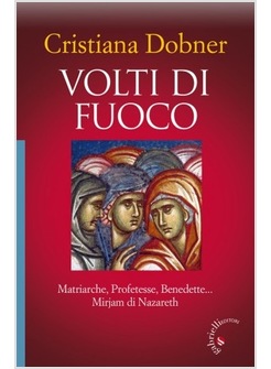 VOLTI DI FUOCO. MATRIARCHE, PROFETESSE, BENEDETTE... MIRJAM DI NAZARETH