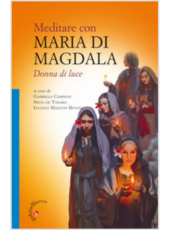 MEDITARE CON MARIA DI MAGDALA. DONNA DI LUCE