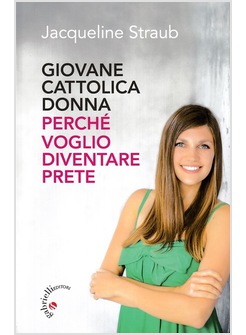 GIOVANE CATTOLICA DONNA. PERCHE' VOGLIO DIVENTARE PRETE