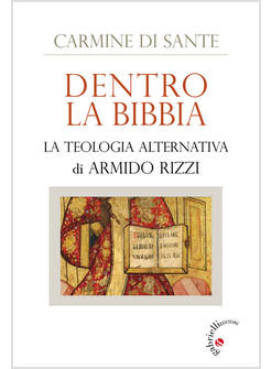 DENTRO LA BIBBIA. LA TEOLOGIA ALTERNATIVA DI ARMIDO RIZZI