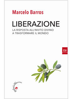 LIBERAZIONE. LA RISPOSTA ALL'INVITO DIVINO A TRASFORMARE IL MONDO