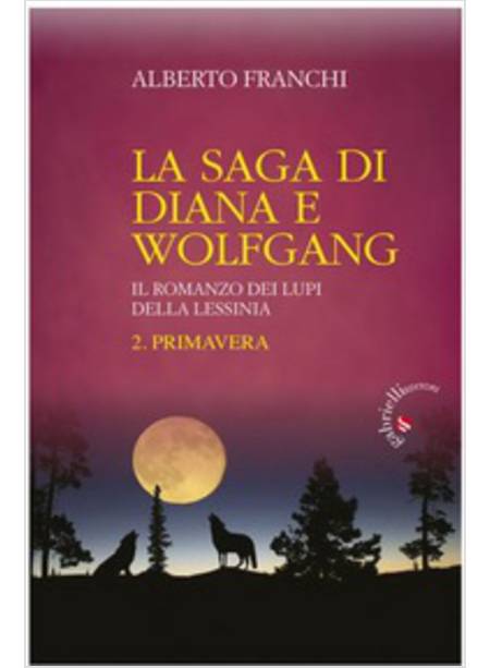 LA SAGA DI DIANA E WOLFGANG. IL ROMANZO DEI LUPI DELLA LESSINIA. VOL. 2