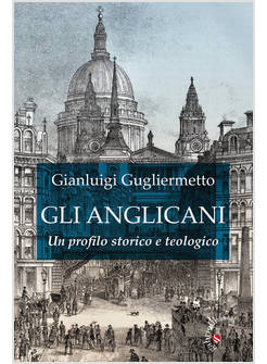 ANGLICANI. UN PROFILO STORICO E TEOLOGICO (GLI)