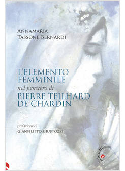 ELEMENTO FEMMINILE NEL PENSIERO DI PIERRE TEILHARD DE CHARDIN (L')