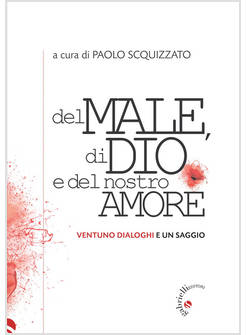 DEL MALE, DI DIO E DEL NOSTRO AMORE. VENTUNO DIALOGHI E UN SAGGIO