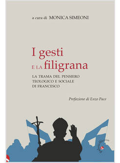 I GESTI E LA FILIGRANA LA TRAMA DEL PENSIERO TEOLOGICO E SOCIALE DI FRANCESCO 
