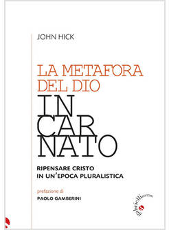 LA METAFORA DEL DIO INCARNATO RIPENSARE CRISTO IN UN'EPOCA PLURALISTICA 