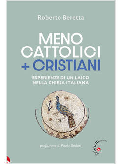MENO CATTOLICI + CRISTIANI. ESPERIENZE DI UN LAICO NELLA CHIESA ITALIANA